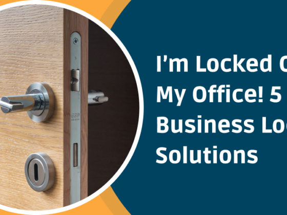 I’m Locked Out Of My Office! 5 Best Business Lockout Solutions